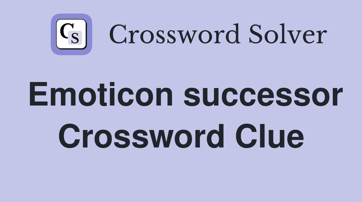 Emoticon successor Crossword Clue Answers Crossword Solver